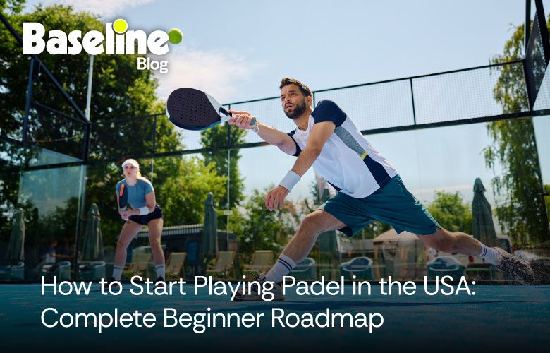 How to Start Playing Padel in the USA: Complete Beginner Roadmap