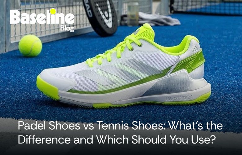 Padel Shoes vs Tennis Shoes: What’s the Difference and Which Should You Use?