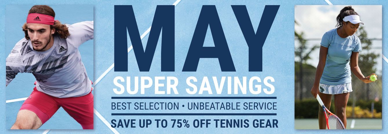 May Super Savings Tennis Sale - Tennis Apparel, Racquets, Bags, Shoes and more