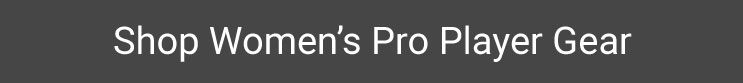 Shop Women's Pro Player Gear