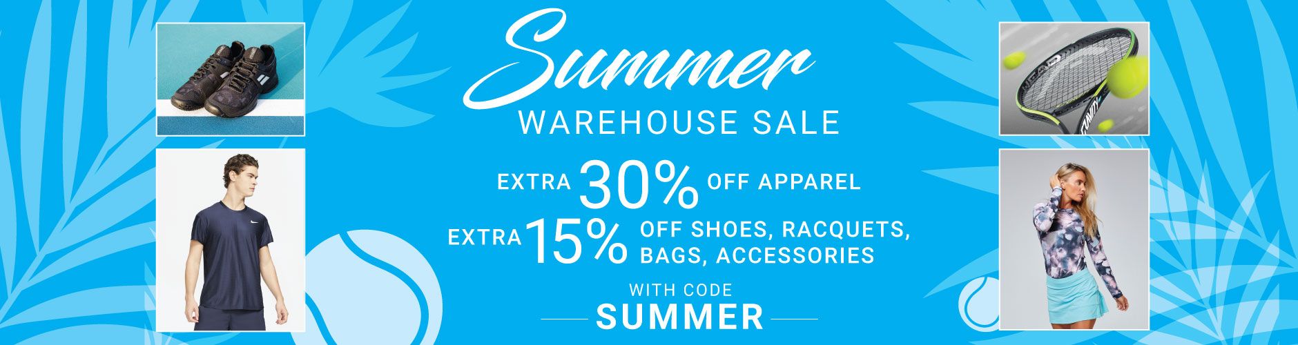 Summer Tennis Sale - Extra 30% off select sale apparel extra 15% select sale shoes, Racquets and Bags 