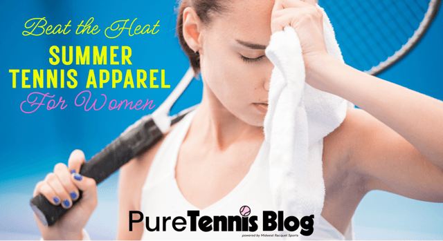 How to Beat the Heat with High-Tech Summer Tennis Apparel for Women