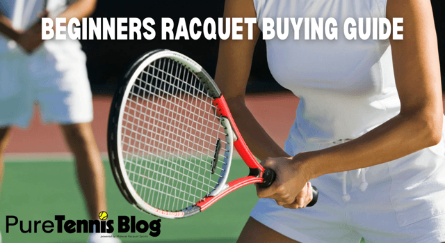 Beginner Tennis Racquet Buying Guide