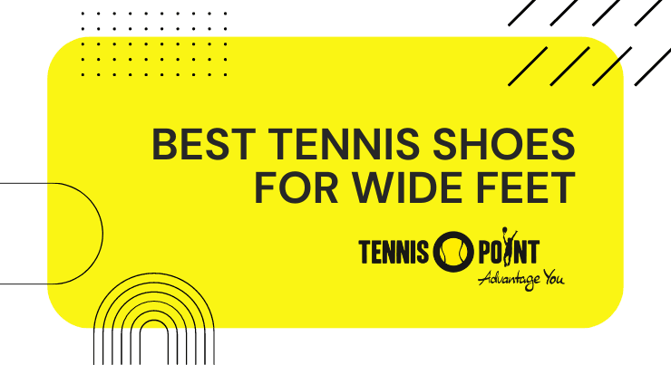 Best Tennis Shoes for Wide Feet 2023