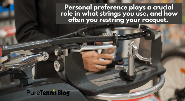 Personal preference plays a crucial role in what strings you use and how often you restring your racquet