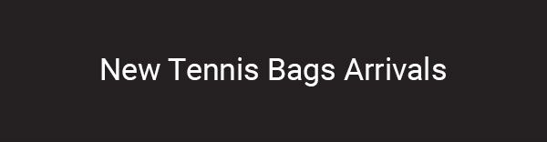 New Tennis Bag Arrivals