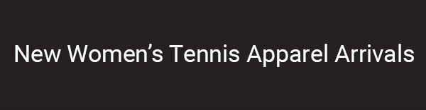 New Women's Tennis Apparel Arrivals
