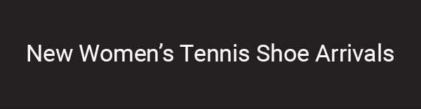 New Women's Tennis Shoe Arrivals