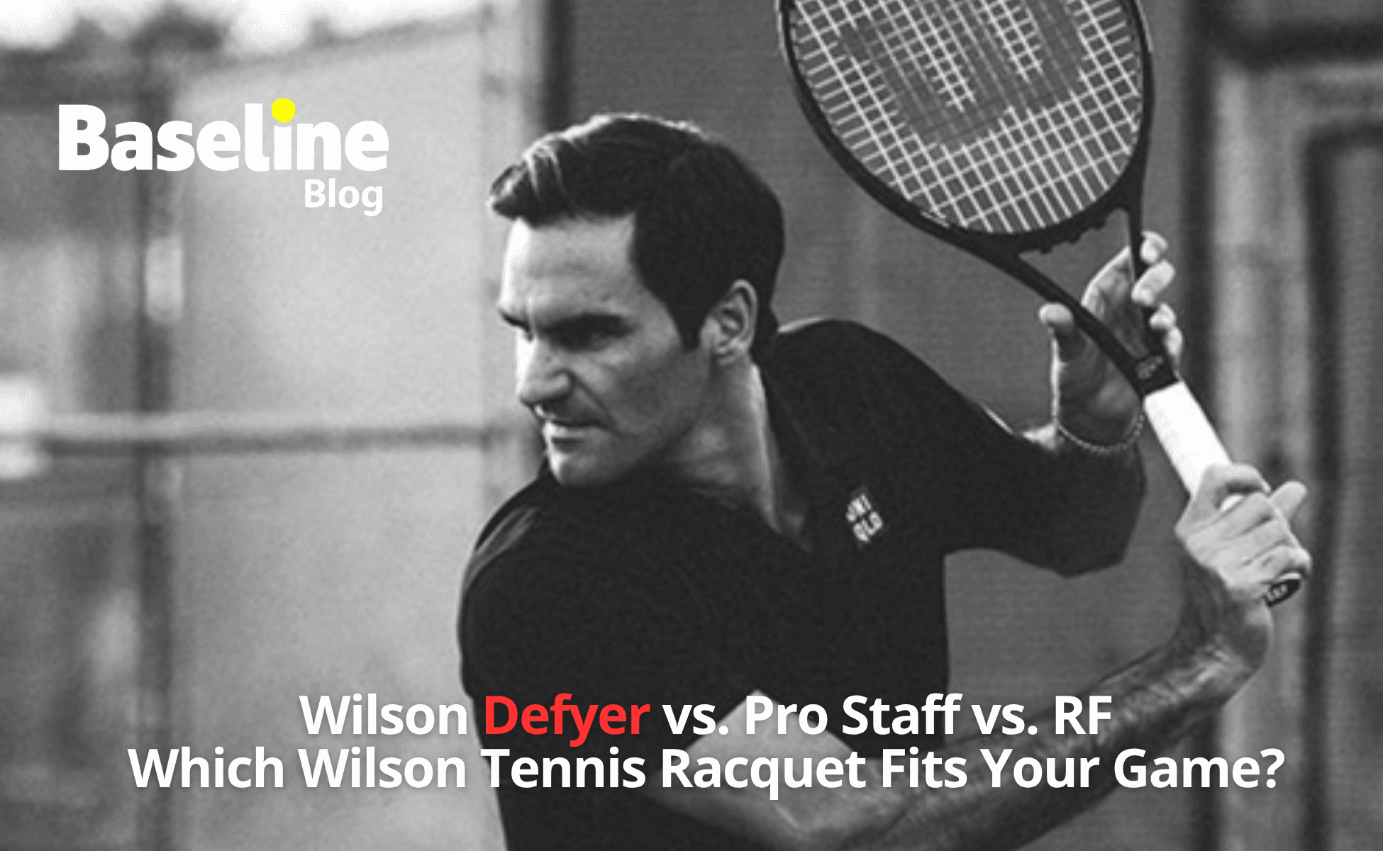 Wilson Defyer vs. Pro Staff vs. RF: Which Wilson Tennis Racquet Fits Your Game?
