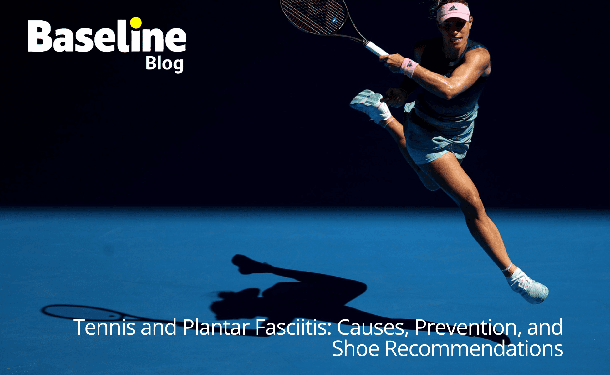 Tennis and Plantar Fasciitis: Causes, Prevention, and Shoe Recommendations